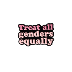 Treat All Genders Equally Enamel Pin