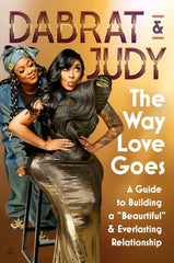 The Way Love Goes : A Guide to Building a “Beaurtiful” and Everlasting Relationship