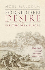 Forbidden Desire in Early Modern Europe : Male-Male Sexual Relations, 1400-1750
