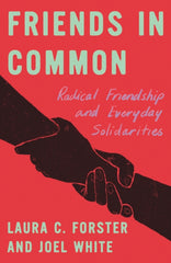 Friends in Common : Radical Friendship and Everyday Solidarities