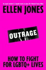 Outrage : How To Fight for LGBTQ+ Lives