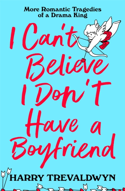 I Can't Believe I Don't Have a Boyfriend : More Romantic Tragedies of a Drama King