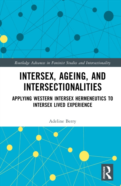 Intersex, Ageing, and Intersectionalities : Applying Western Intersex Hermeneutics to Intersex Lived Experience
