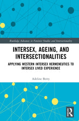 Intersex, Ageing, and Intersectionalities : Applying Western Intersex Hermeneutics to Intersex Lived Experience