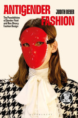 Antigender Fashion : The Possibilities of Gender-Fluid and Non-Binary Fashion Design