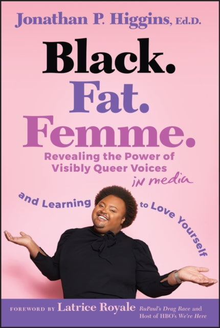 Black. Fat. Femme : Revealing the Power of Visibly Queer Voices in Media and Learning to Love Yourself