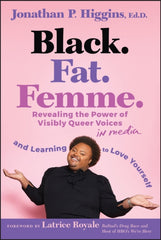 Black. Fat. Femme : Revealing the Power of Visibly Queer Voices in Media and Learning to Love Yourself
