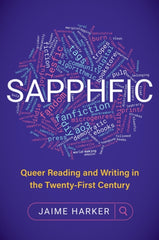 Sapphfic : Queer Reading and Writing in the Twenty-First Century