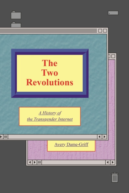 The Two Revolutions : A History of the Transgender Internet