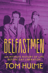 Belfastmen : An Intimate History of Life Before Gay Liberation