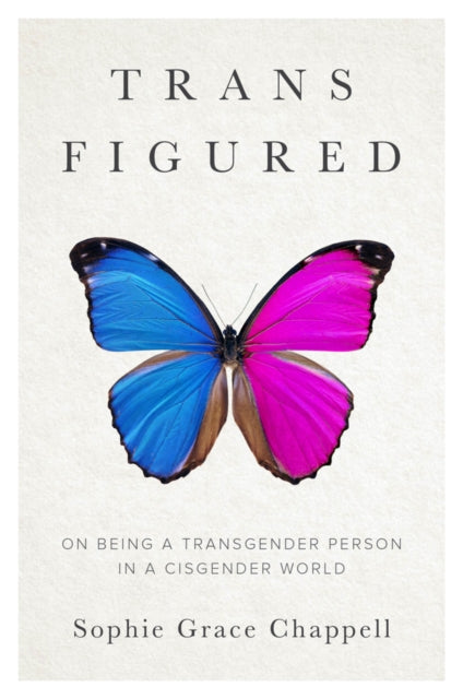 Trans Figured : On Being a Transgender Person in a Cisgender World