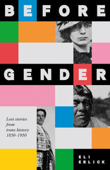Before Gender : Lost Stories from TRANS History 1850–1950