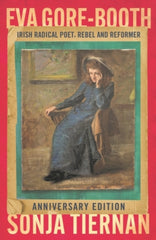 EVA Gore-Booth: Irish Radical Poet, Rebel and Reformer : Anniversary Edition
