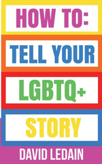 How To: Tell Your LGBTQ+ Story