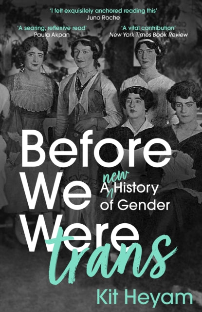 Before We Were Trans : A new history of gender