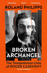Broken Archangel : The Tempestuous Lives of Roger Casement