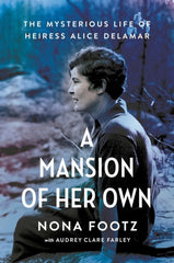 A Mansion of Her Own: The Mysterious Life of Heiress Alice DeLamar