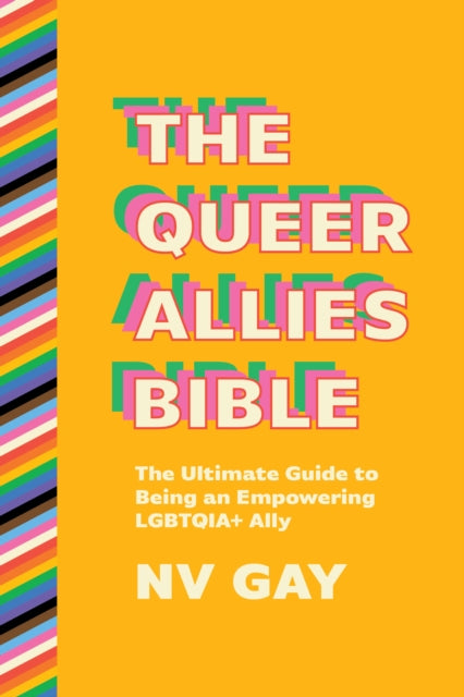The Queer Allies Bible : The Ultimate Guide to Being an Empowering LGBTQIA+ Ally