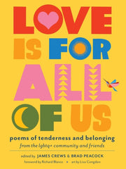 Love Is for All of Us : Poems of Tenderness and Belonging from the LGBTQ+ Community and Friends
