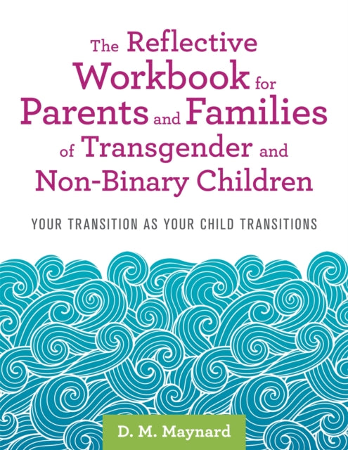 The Reflective Workbook for Parents and Families of Transgender and Non-Binary Children