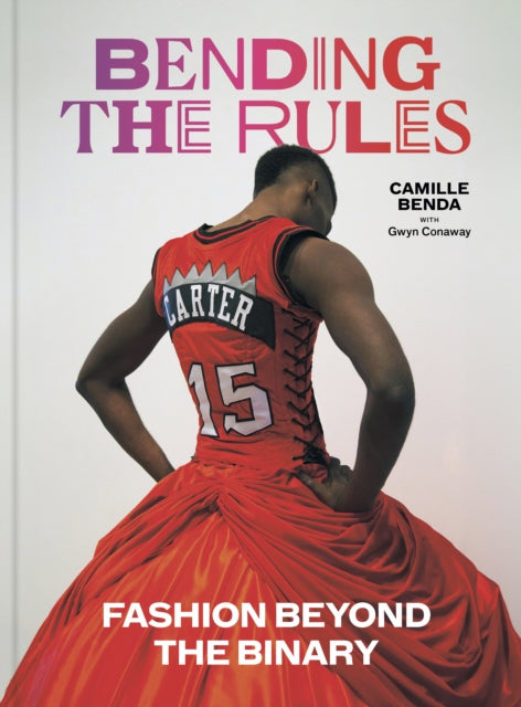 Bending the Rules : Fashion Beyond the Binary