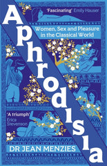 Aphrodisia: Women, Sex and Pleasure in the Classical World