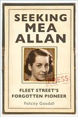 Seeking Mea Allan : Fleet Street's Forgotten Pioneer