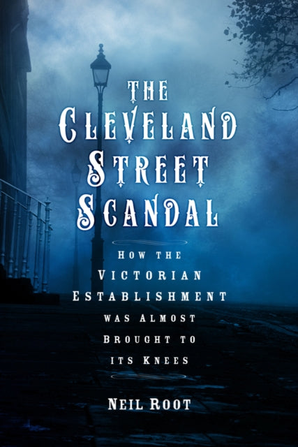 The Cleveland Street Scandal: How the Victorian Establishment was Almost Brought to its Knees