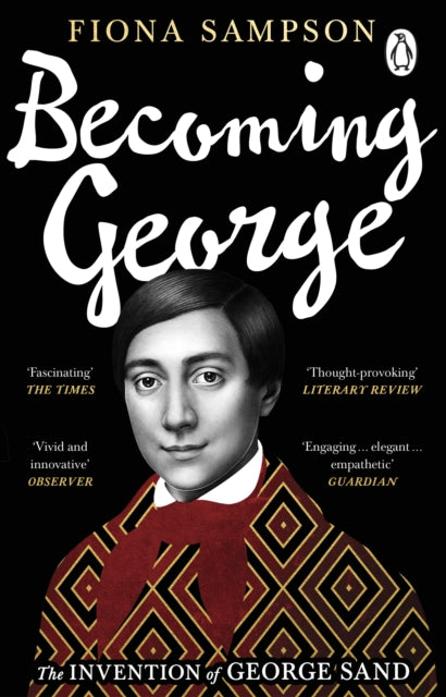 Becoming George : The Invention of George Sand