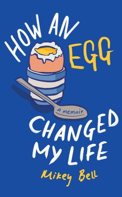 How an Egg Changed my Life : A memoir
