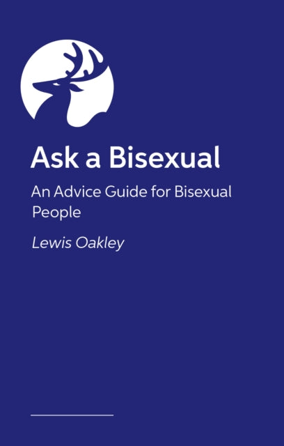 Ask a Bisexual : An Advice Guide for Bisexual People