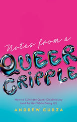 Notes From A Queer Cripple : How to Cultivate Queer Disabled Joy