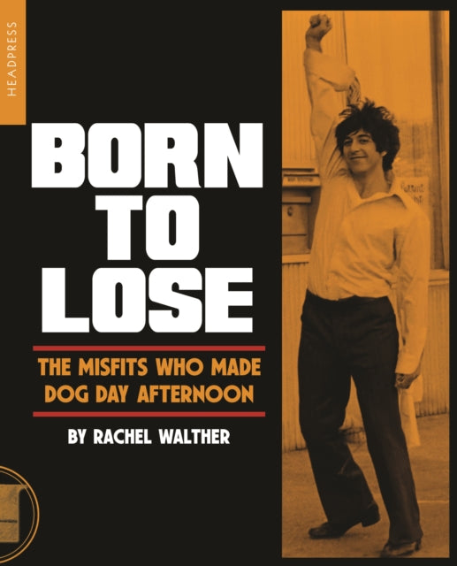 Born To Lose : The Misfits Who Made Dog Day Afternoon