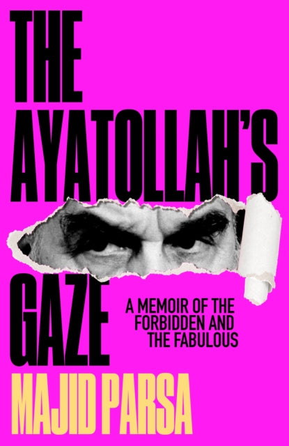 The Ayatollah's Gaze: A Memoir of the Forbidden and the Fabulous