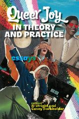 Queer Joy in Theory and Practice : Essays
