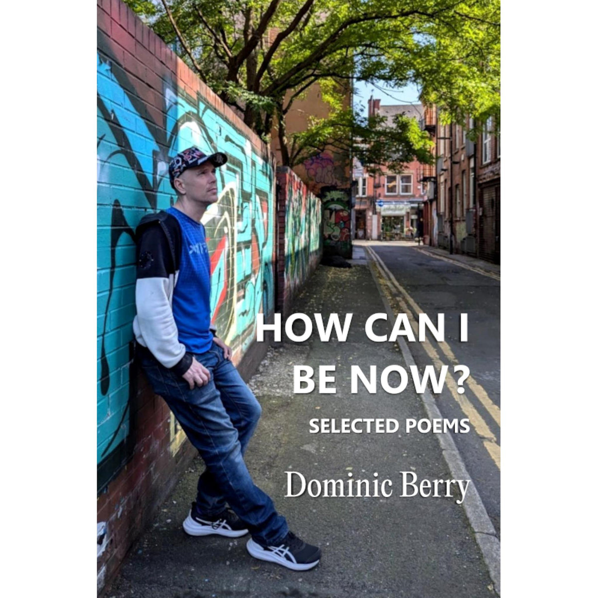 How Can I Be Now? : Selected Poems