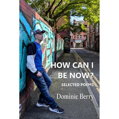 How Can I Be Now? : Selected Poems
