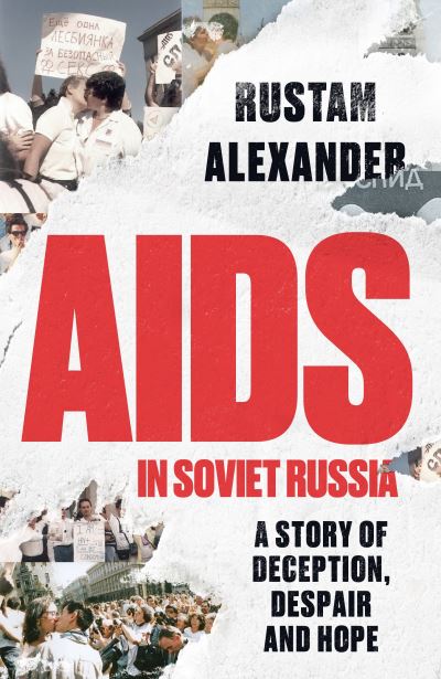 AIDS in Soviet Russia : A Story of Deception, Despair and Hope