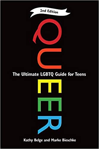 Queer : The Ultimate LGBT Guide for Teens by Kathy Belge