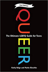 Queer : The Ultimate LGBT Guide for Teens by Kathy Belge