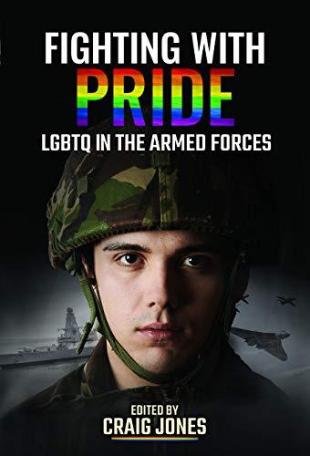 Fighting with Pride : LGBT in the Armed Forces by Craig Jones