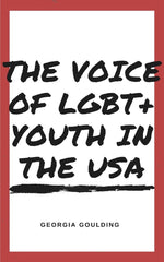 The Voice Of LGBT+ Youth In The USA by GEORGIA GOULDING