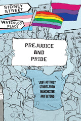 Prejudice and Pride : LGBT Activist Stories from Manchester and Beyond by LGBT Youth North West
