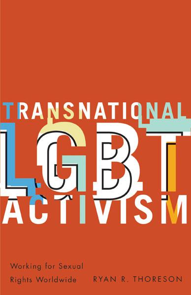 Transnational LGBT Activism : Working for Sexual Rights Worldwide by Ryan R. Thoreson