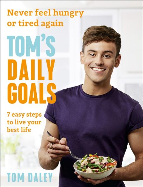 Tom's Daily Goals : Never Feel Hungry or Tired Again by Tom Daley