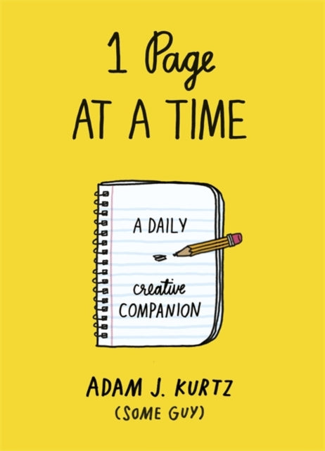 1 Page at a Time : A Daily Creative Companion by Adam J. Kurtz