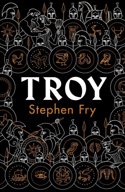 Troy : Our Greatest Story Retold by Stephen Fry