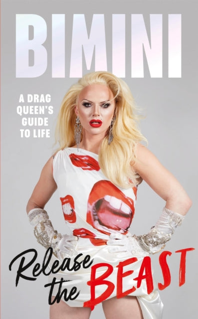 Release The Beast : A Drag Queen's Guide to Life