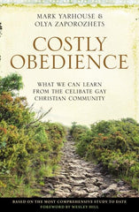 Costly Obedience : What We Can Learn from the Celibate Gay Christian Community by Mark A. Yarhouse, Olya Zaporozhets, Wesley Hill