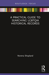 A Practical Guide to Searching LGBTQIA Historical Records by Norena Shopland